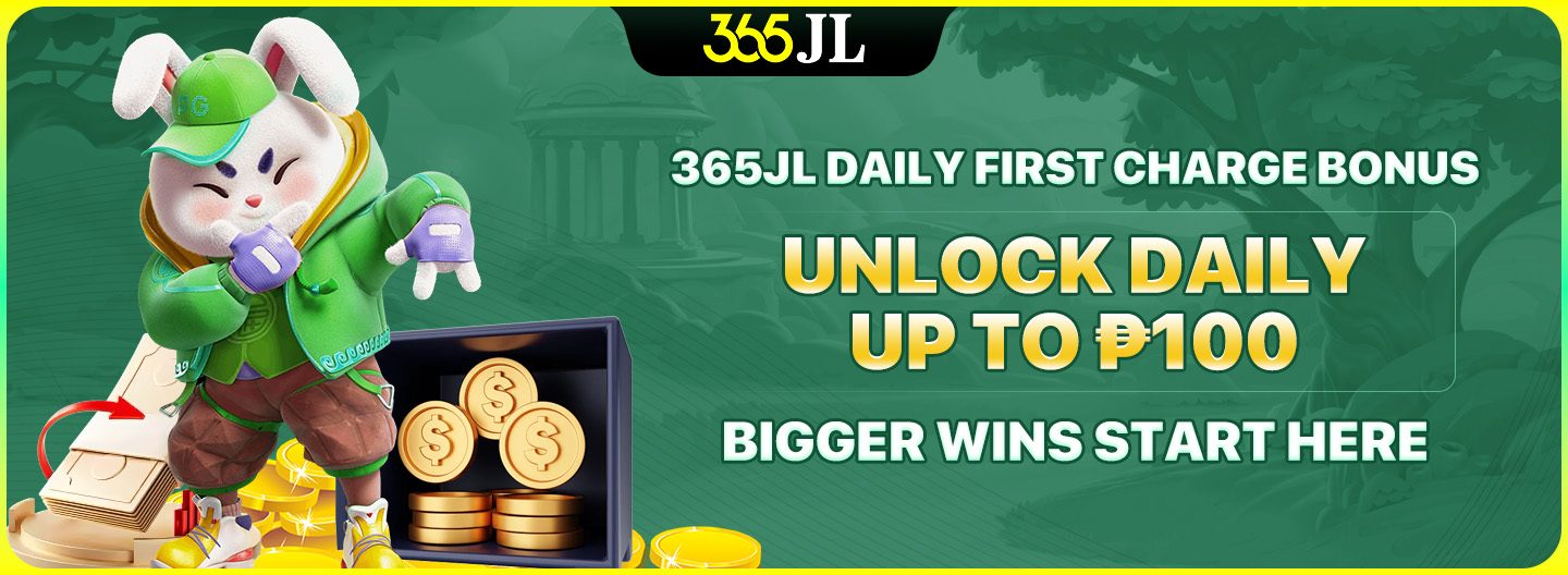 365JL Daily First Charge Bonus 365JL Daily First Charge Bonus